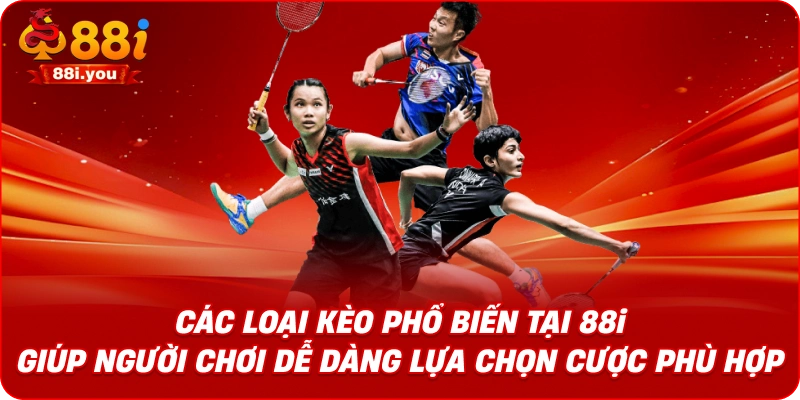 Các loại kèo phổ biến tại 88i giúp người chơi dễ dàng lựa chọn cược phù hợp