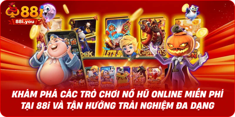 Khám phá các trò chơi nổ hũ online miễn phí tại 88i và tận hưởng trải nghiệm đa dạng